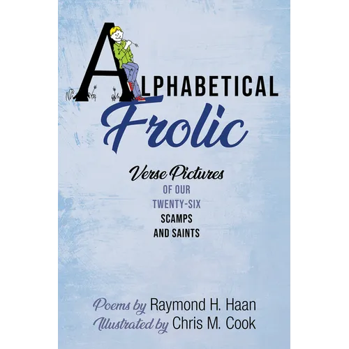 Alphabetical Frolic: Verse Pictures of Our Twenty-Six Scamps and Saints