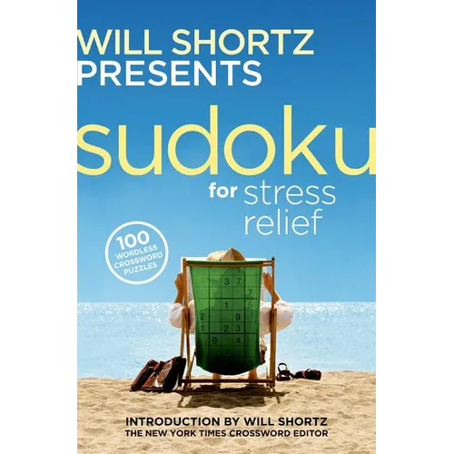Will Shortz Presents Sudoku for Stress Relief: 100 Wordless Crossword Puzzles