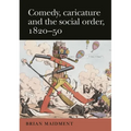 Comedy, Caricature and the Social Order, 1820-50