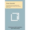 Texas Seaport: The Story of the Growth of Corpus Christi and the Coastal Bend Area