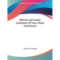 Biblical And Semitic Symbolism Of Trees, Plants And Flowers
