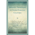 Artistic Traditions of Inner Eurasian Cultures: Prehistoric, Ancient, and Medieval Golden Ages