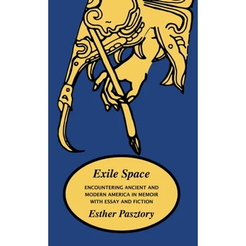 Exile Space: Encountering Ancient and Modern America in Memoir with Essay and Fiction