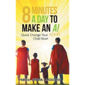 8 Minutes a Day to Make an A!: Quick Change Your Adhd Child Now!