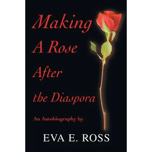Making A Rose After the Diaspora: An Autobiography