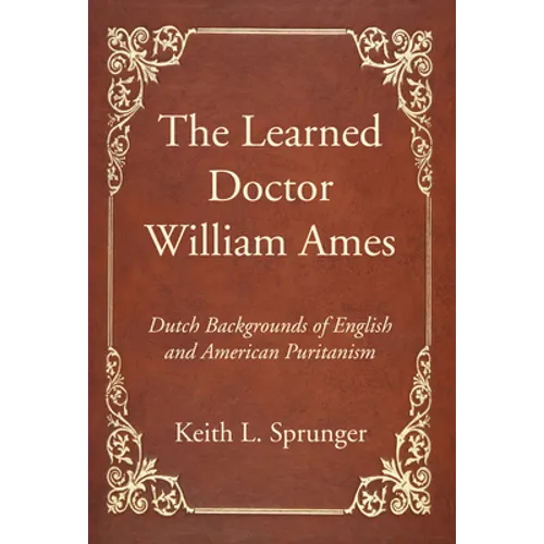The Learned Doctor William Ames