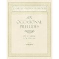 Six Occasional Preludes - Set to Music for Organ - Op.182
