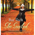 But Then She Smiled: Daily Dose of Positive Affirmations: A Yearlong Journey of Empowerment and Inspiration