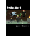 Roblox War 1: An Unofficial Novel
