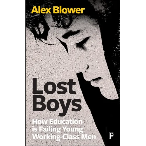 Lost Boys: How Education Is Failing Young Working-Class Men