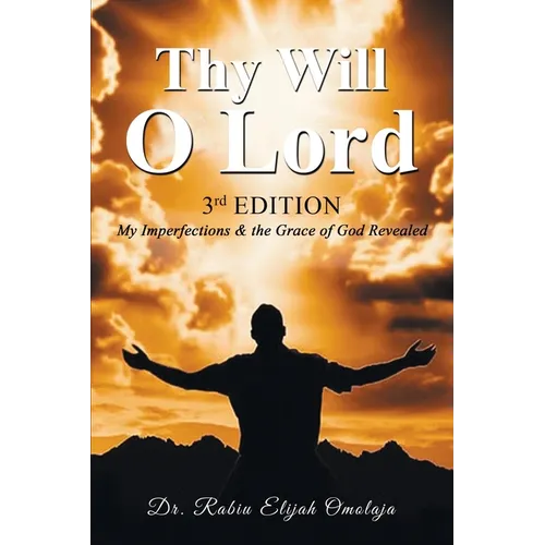 Thy Will O Lord: My Imperfections & the Grace of God Revealed