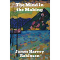 The Mind in the Making: The Relation of Intelligence to Social Reform