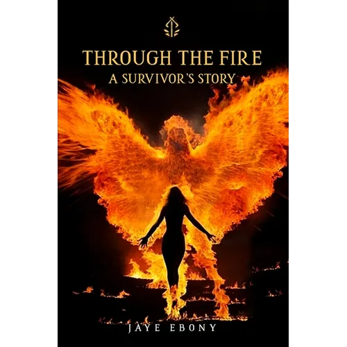 Through the Fire: A Survivor's Story
