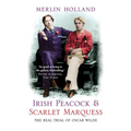 Irish Peacock and Scarlet Marquess: The Real Trial of Oscar Wilde