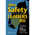 What Safety Leaders Do: The Insider's Handbook for Safety Leadership Tips, Tactics, Secrets & Ideas