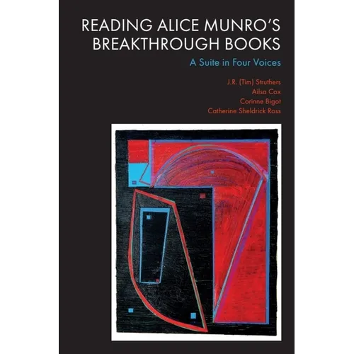 Reading Alice Munro's Breakthrough Books: A Suite in Four Voices