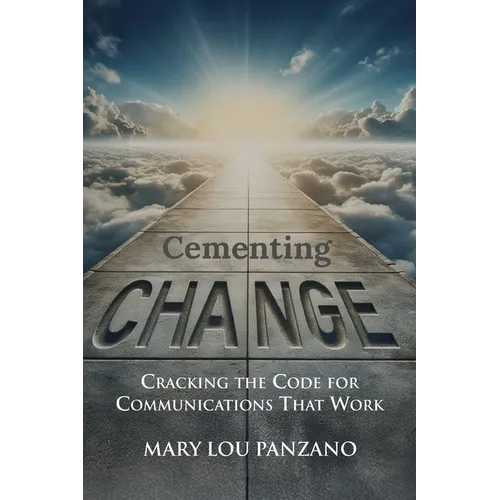 Cementing Change-Cracking the Code for Communications that Work