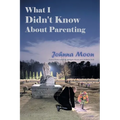 What I Didn't Know About Parenting