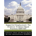 Supported Employment: The Evidence: Evidence-Based Practices (Ebp) Kit
