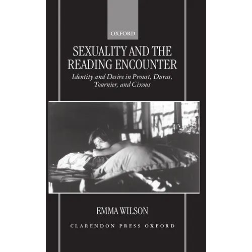 Sexuality and the Reading Encounter: Identity and Desire in Proust, Duras, Tournier, and Cixous