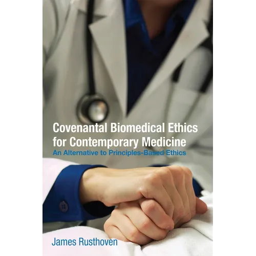 Covenantal Biomedical Ethics for Contemporary Medicine: An Alternative to Principles-Based Ethics