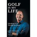 Golf Is My Life: Glorifying God Through the Game