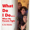 What Do I Do...: When My Parents Fight