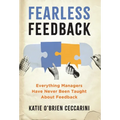 Fearless Feedback: Everything Managers Have Never Been Taught About Feedback