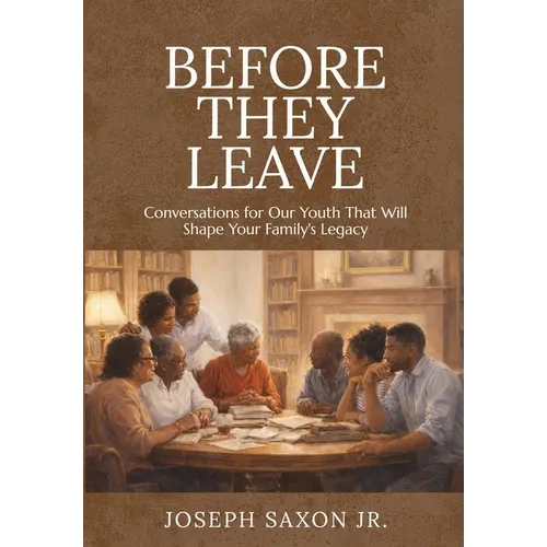 Before They Leave: Conversations for Our Youth That Will Shape Your Family's Legacy
