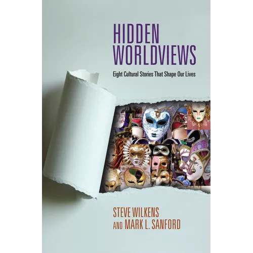 Hidden Worldviews: Eight Cultural Stories That Shape Our Lives