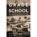 Grade School: How Teachers Can Change Your Life: A Memoir
