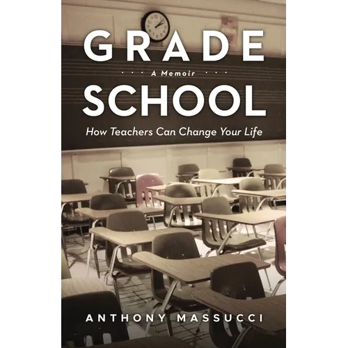 Grade School: How Teachers Can Change Your Life: A Memoir