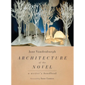 Architecture of the Novel: A Writer's Handbook
