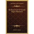 The Royal Arch Or Seventh Degree Illustrated