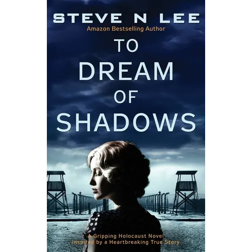 To Dream of Shadows: A Gripping Holocaust Novel Inspired by a Heartbreaking True Story
