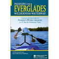 Paddling the Everglades Wilderness Waterway: Your All-In-One Guide to Florida's 99-Mile Treasure Plus 17 Day and Overnight Trips