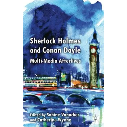 Sherlock Holmes and Conan Doyle: Multi-Media Afterlives