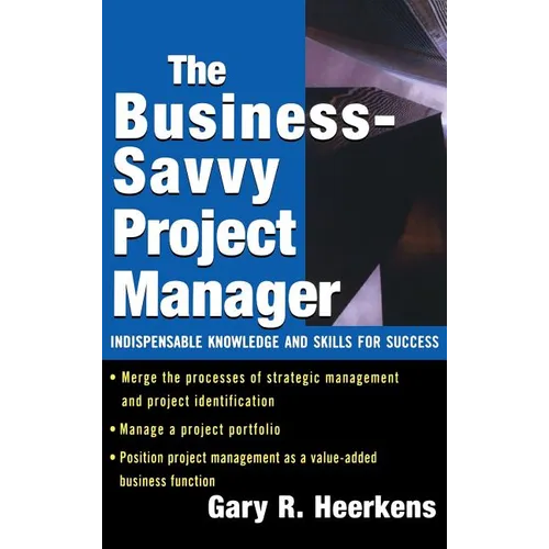 The Business Savvy Project Manager: Indispensable Knowledge and Skills for Success