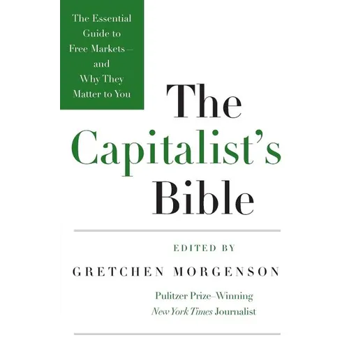 The Capitalist's Bible: The Essential Guide to Free Markets--And Why They Matter to You