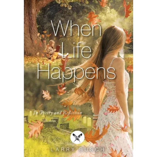 When Life Happens: In Poetry and Reflection