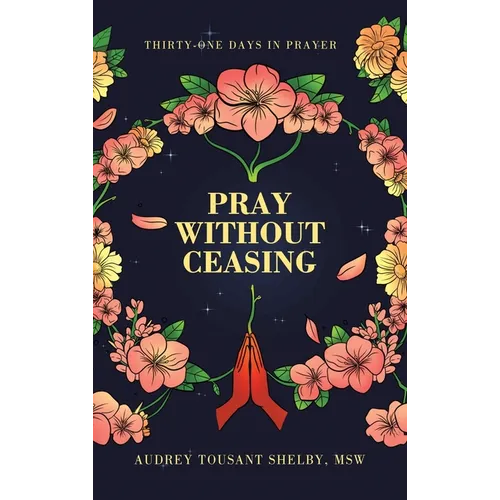 Pray Without Ceasing: Thirty-One Days in Prayer