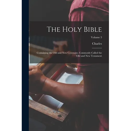 The Holy Bible: Containing the Old and New Covenant, Commonly Called the Old and New Testament; Volume 3