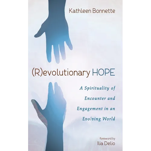 (R)Evolutionary Hope: A Spirituality of Encounter and Engagement in an Evolving World