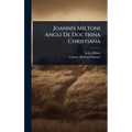 Joannis Miltoni Angli De Doctrina Christiana