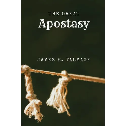 The Great Apostasy: A Defining Work in Latter-day Saint Thought