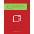 Zone Therapy or Relieving Pain and Sickness by Nerve Pressure