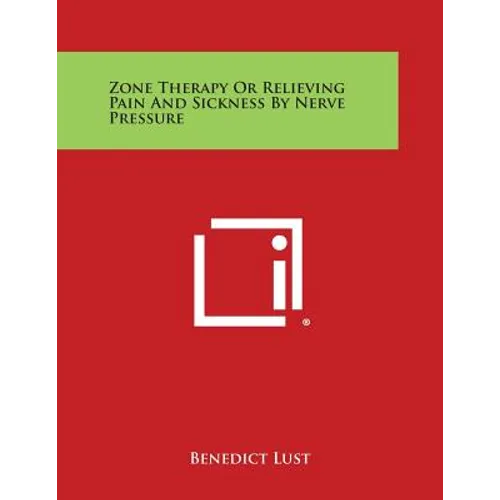 Zone Therapy or Relieving Pain and Sickness by Nerve Pressure