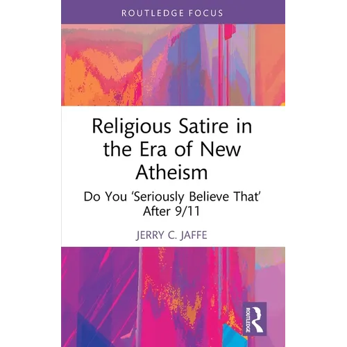 Religious Satire in the Era of New Atheism: Do You 'Seriously Believe That' After 9/11