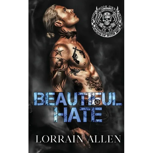 Beautiful Hate: A Dark MC Romance (Gods of Ruin MC Book 1)