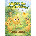 Mighty the Mustard Seed: Discovers the Light